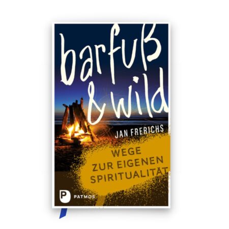barfuß und wild. Wege zur eigenen Spiritualität
