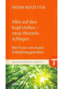 Anton Rotzeller: Alles auf den Kopf stellen - neue Wurzeln schlagen