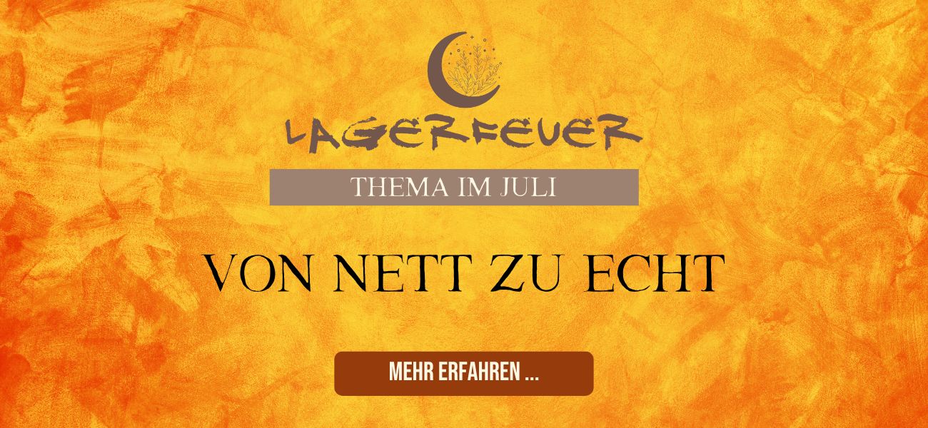 Lagerfeuer Juli - von Nett zu Echt