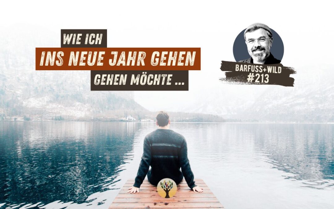 Wie ich ins neue Jahr gehen möchte … [PODCAST #213]