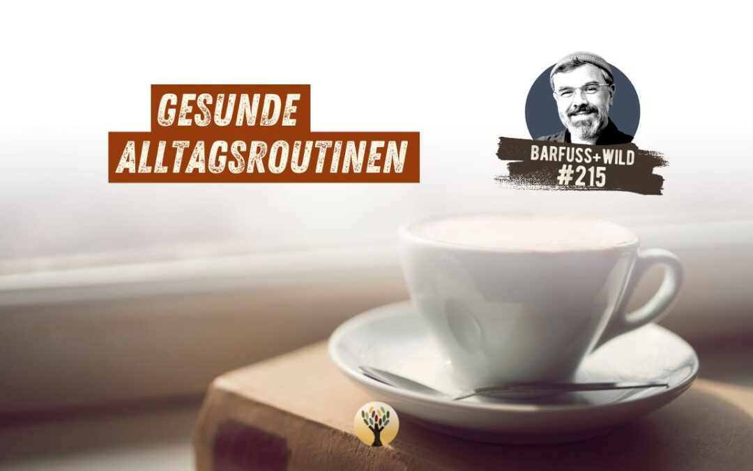 Das Geheimnis gesunder Alltagsroutinen, die jeder hinkriegt (auch wenn irre viel zu tun ist) … [PODCAST #215]