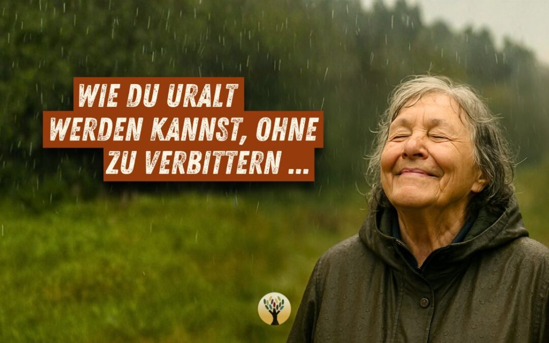 Wie Du uralt werden kannst, ohne zu verbittern …  [PODCAST #266]