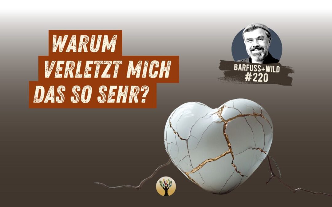 Wie Du Dich selbst halten kannst, wenn alte Wunden berührt werden …  [PODCAST #220]