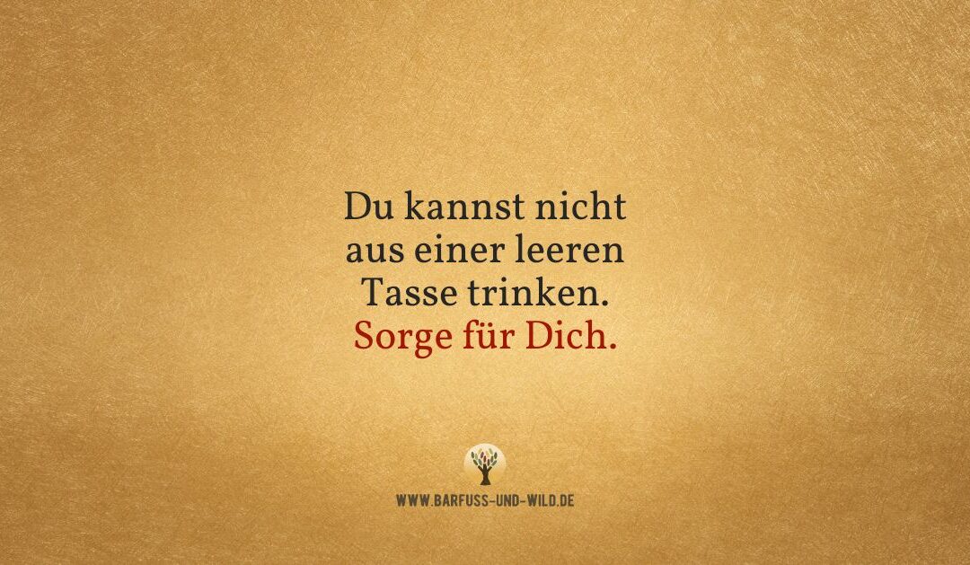 Warum FÜRsorge niemals wichtiger sein kann als SELBSTsorge …
