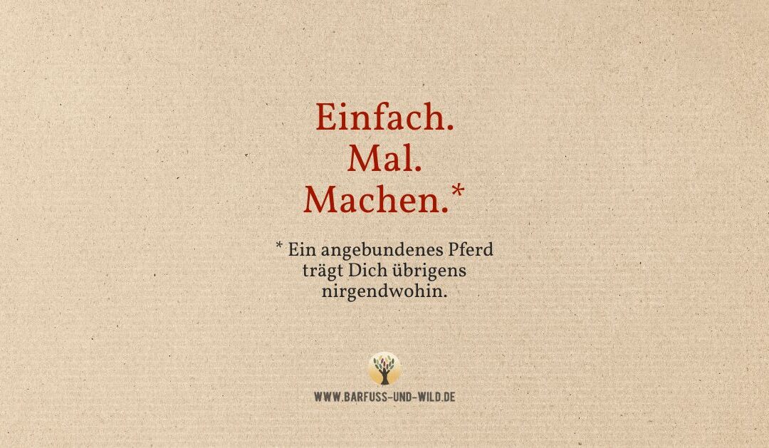 Für alle, die immer (noch) auf »den richtigen Moment« warten …