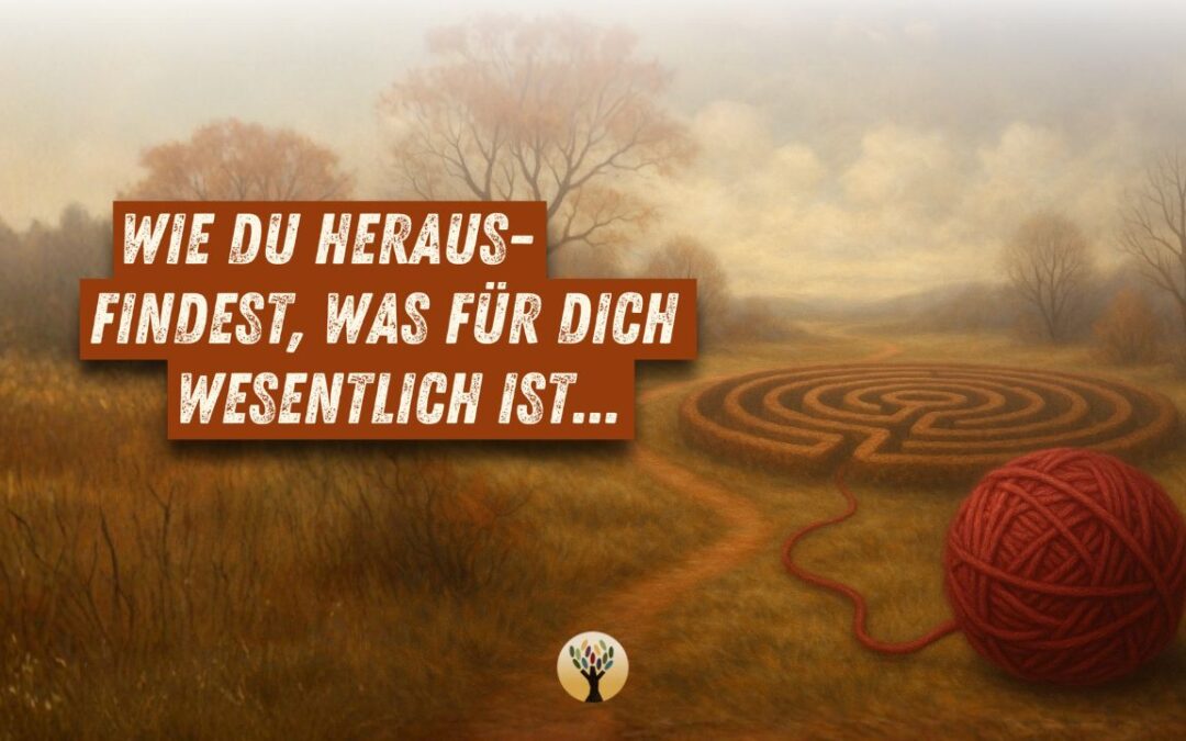 Wie Du herausfindest, was für Dich wesentlich ist … [PODCAST #261]