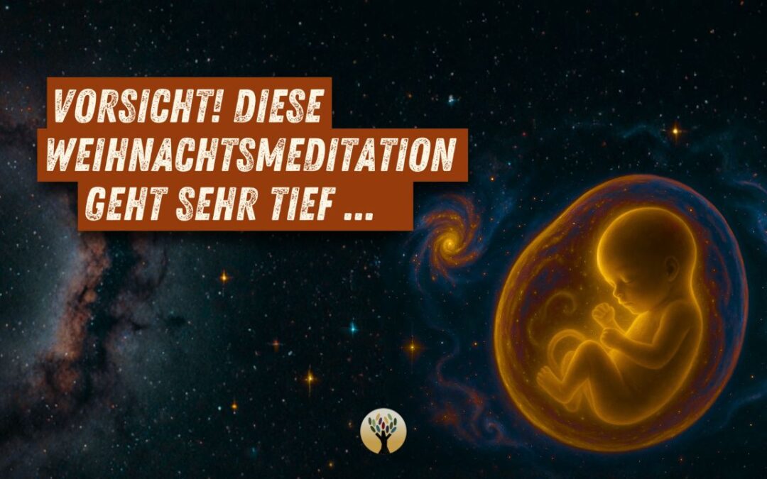 Vorsicht! Diese Weihnachtsmeditation geht sehr tief … [PODCAST #263]