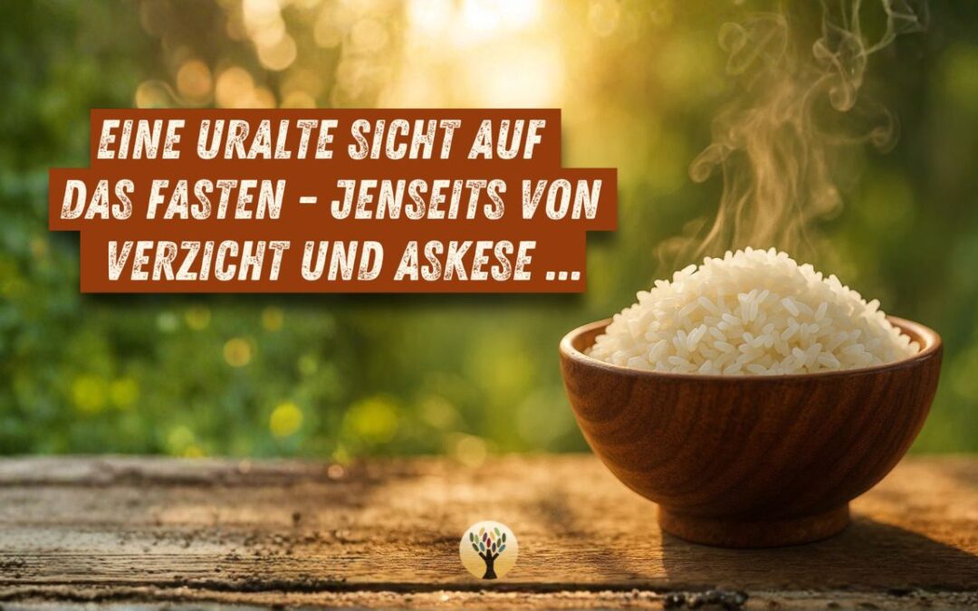 Eine uralte Sicht auf das Fasten – jenseits von Verzicht und Askese … [PODCAST #268]