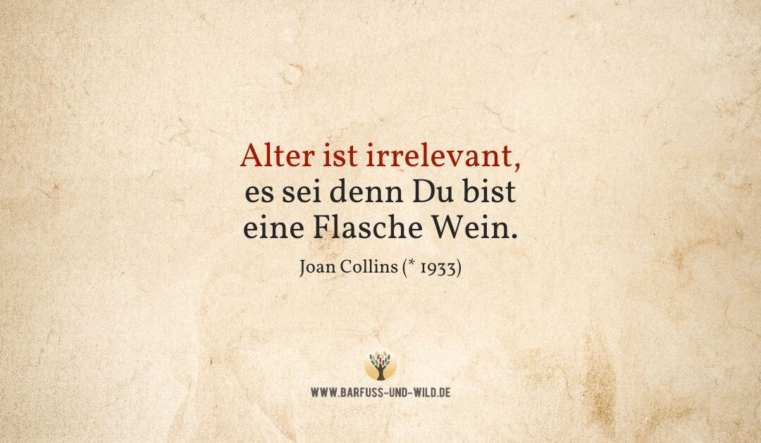 An alle, die Angst vor dem Altwerden haben …