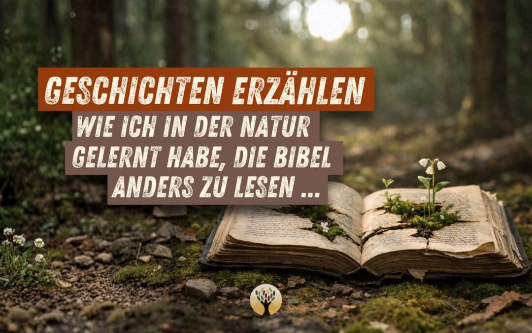 Wie ich in der Natur gelernt habe, die Bibel anders zu lesen …  [PODCAST #272]
