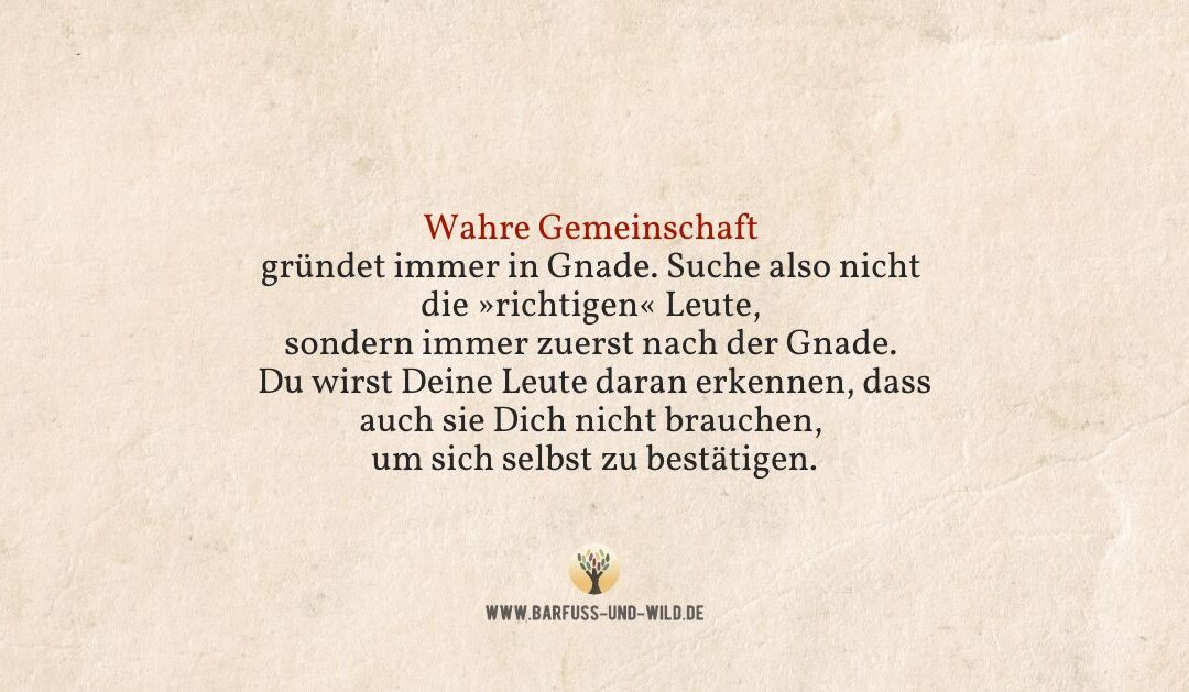 Kleine Erinnerung für alle, die gelernt haben, dass man sich Gemeinschaft verdienen muss …