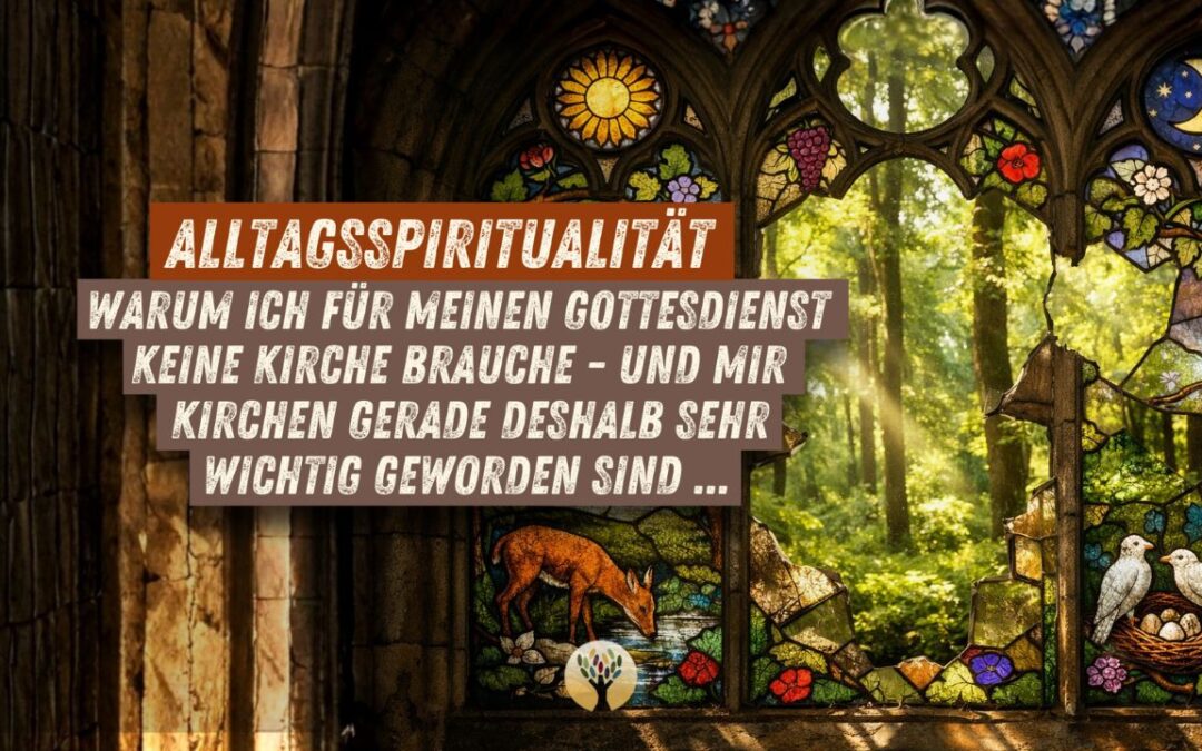 Warum ich für meinen Gottesdienst keine Kirche brauche – und mir Kirchen gerade deshalb sehr wichtig geworden sind …  [PODCAST #275]