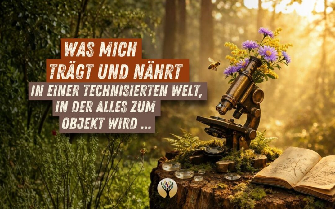Was mich trägt und nährt in einer technisierten Welt, in der alles zum Objekt wird …  [PODCAST #276]
