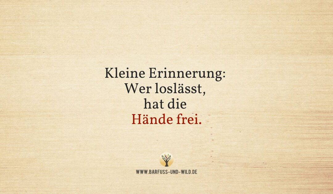 Wenn Du das Gefühl hast, nichts mehr annehmen zu können …