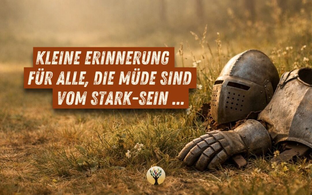 Kleine Erinnerung für alle, die müde sind vom Stark-Sein …  [PODCAST #279]