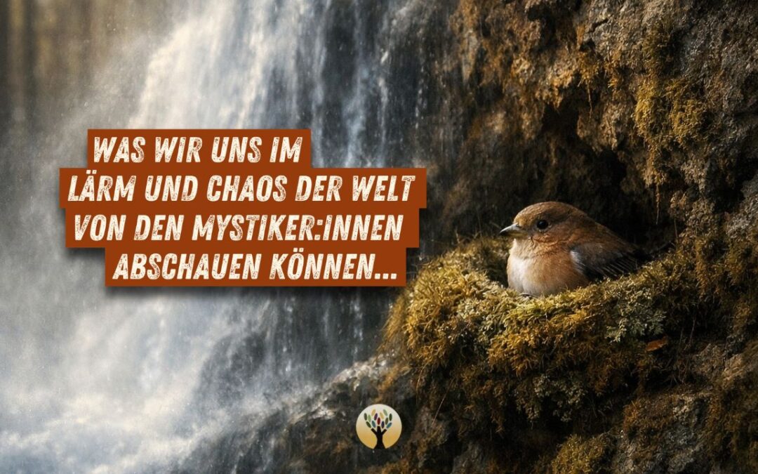 Was wir uns im Lärm und im Chaos der Welt von den Mystiker:innen abschauen können …  [PODCAST #281]