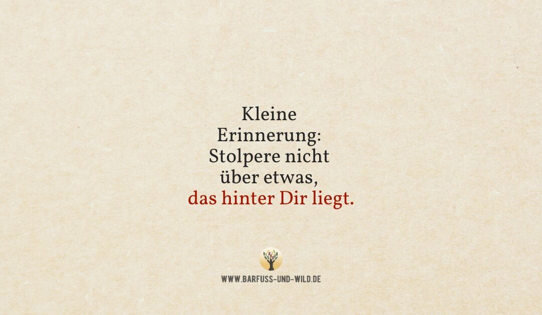 Wenn Du vorwärts gehst und gleichzeitig nach hinten schaust …