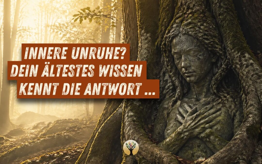 Innere Unruhe? Dein ältestes Wissen kennt die Antwort …  [PODCAST #285]