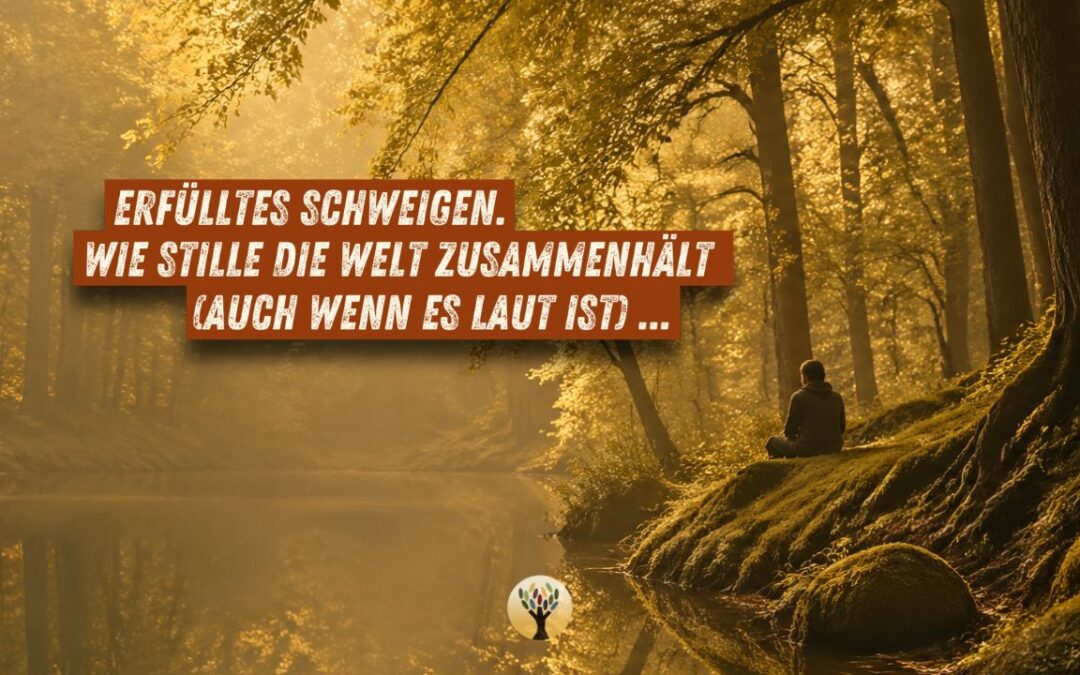 Erfülltes Schweigen. Wie Stille die Welt zusammenhält (auch wenn es laut ist) …  [PODCAST #286]