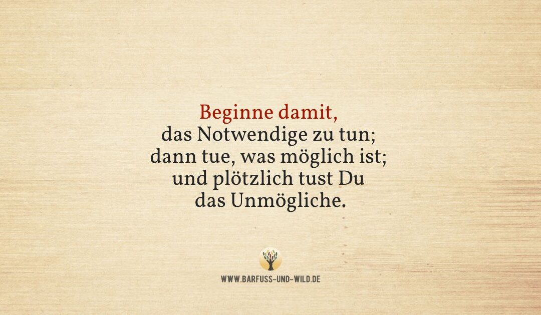 Ein kleiner Wegweiser, wenn das, was vor Dir liegt, unüberwindbar erscheint …