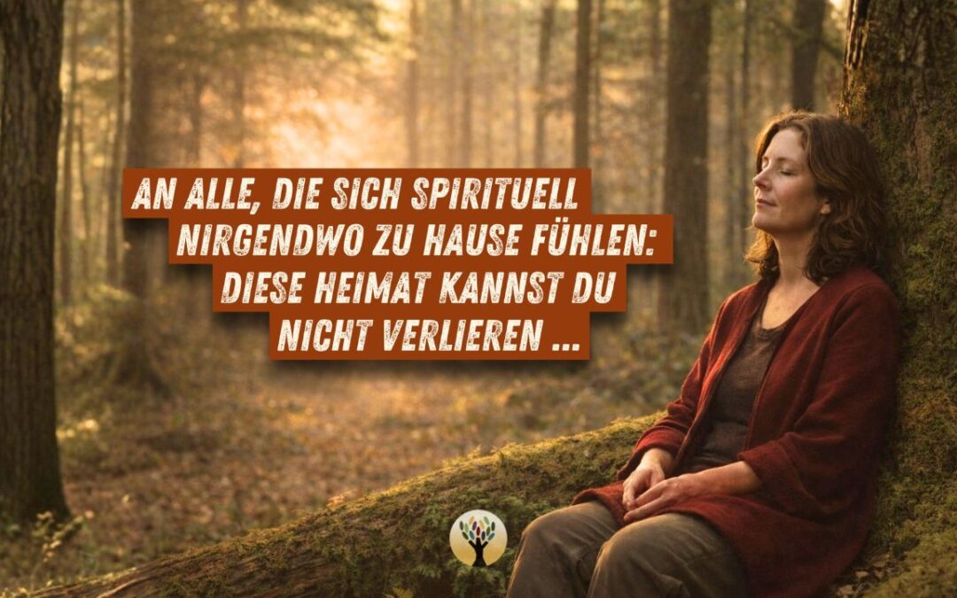 An alle, die sich spirituell nirgendwo ganz zu Hause fühlen: Diese Heimat kannst Du nicht verlieren …  [PODCAST #287]