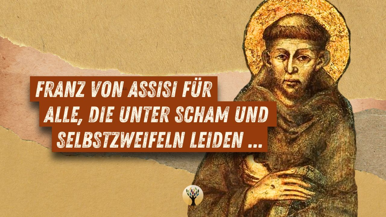 Franz von Assisi für alle, die unter Scham und Selbstzweifeln leiden …  [PODCAST #297]