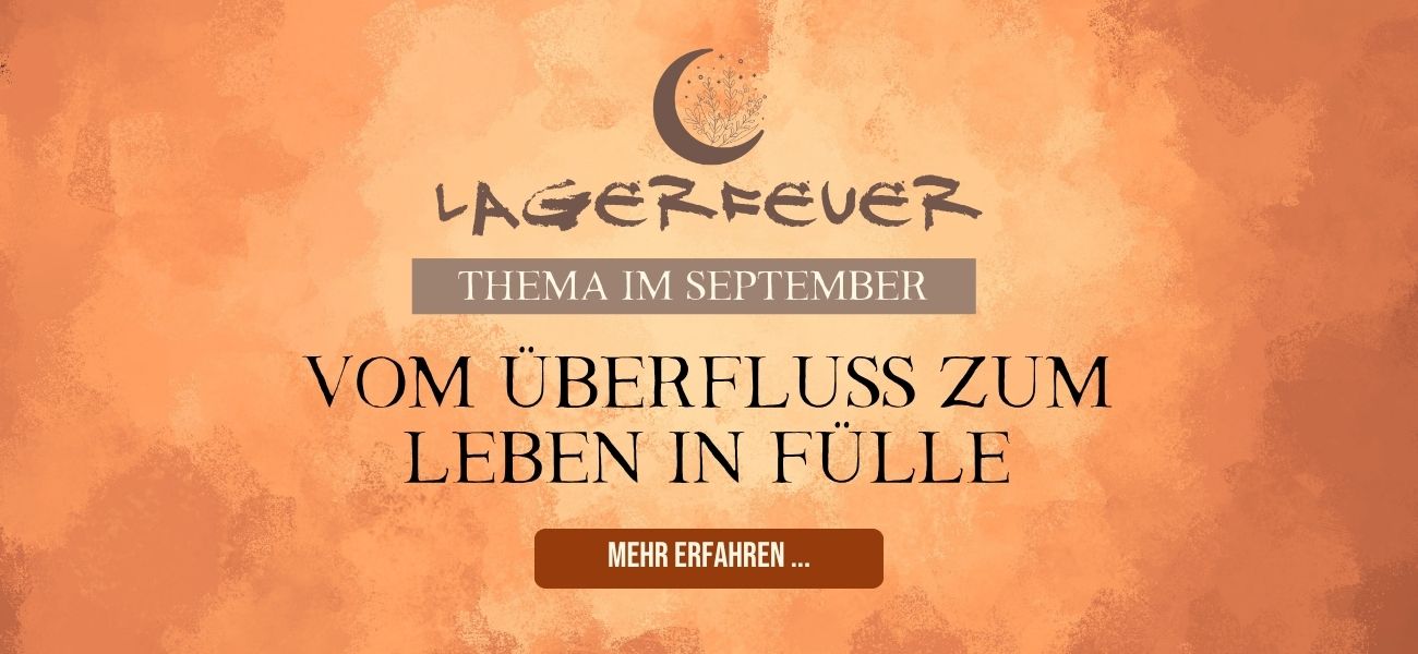 Lagerfeuer - Vom Überfluss zum Leben im Fülle