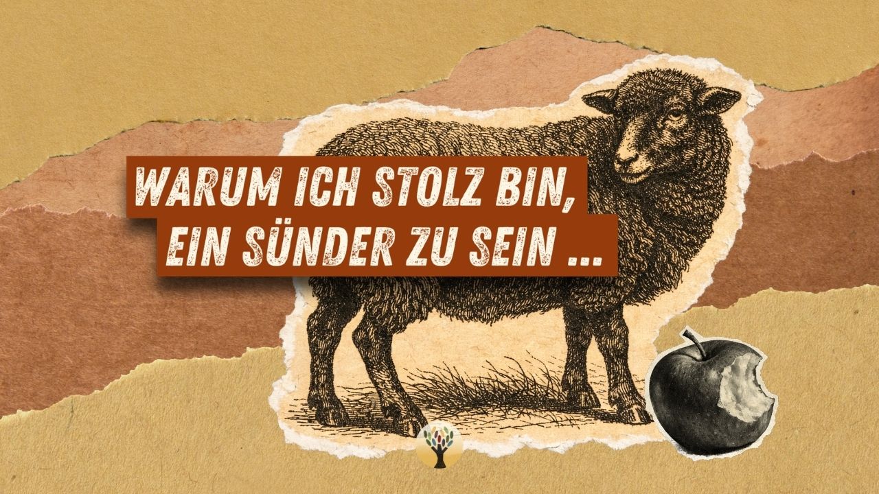 Warum ich stolz bin, ein Sünder zu sein …  [PODCAST #302]