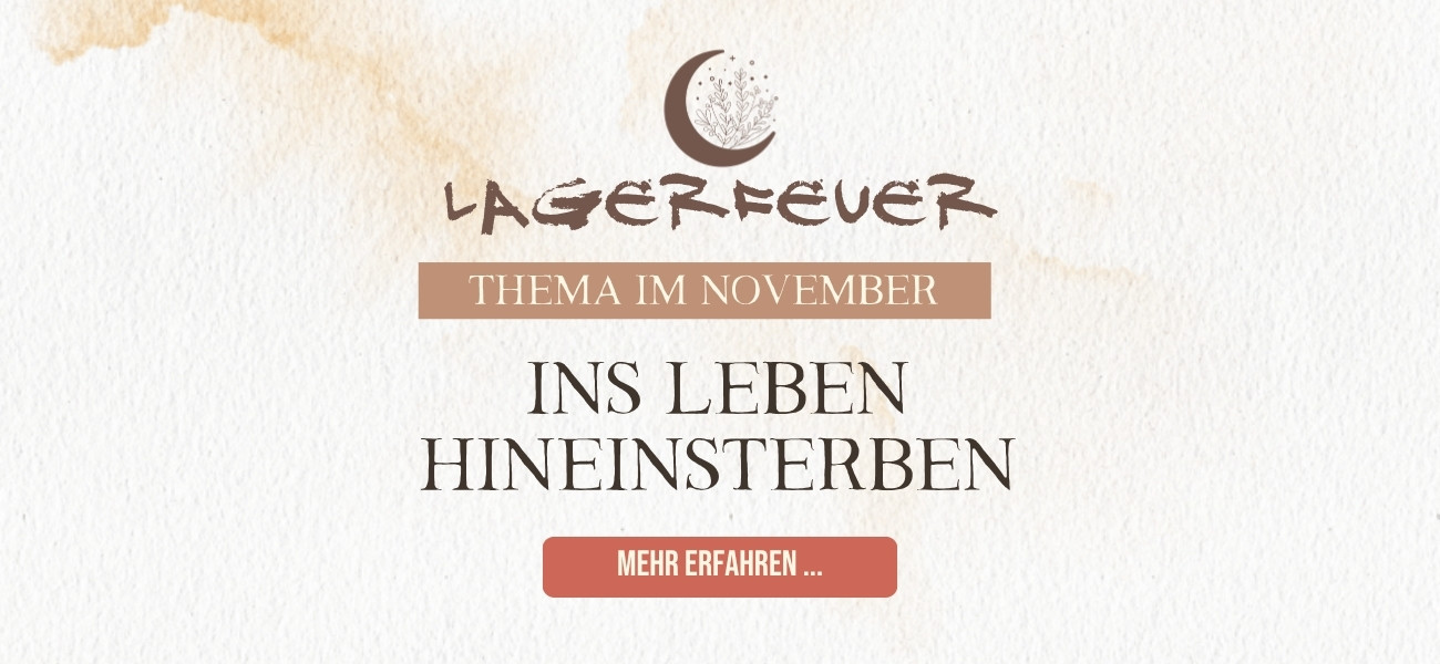 Lagerfeuer November - Ins Leben hineinsterben