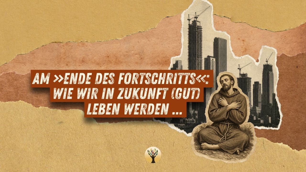 Am »Ende des Fortschritts«: Wie wir in Zukunft (gut) leben werden …  [PODCAST #304]